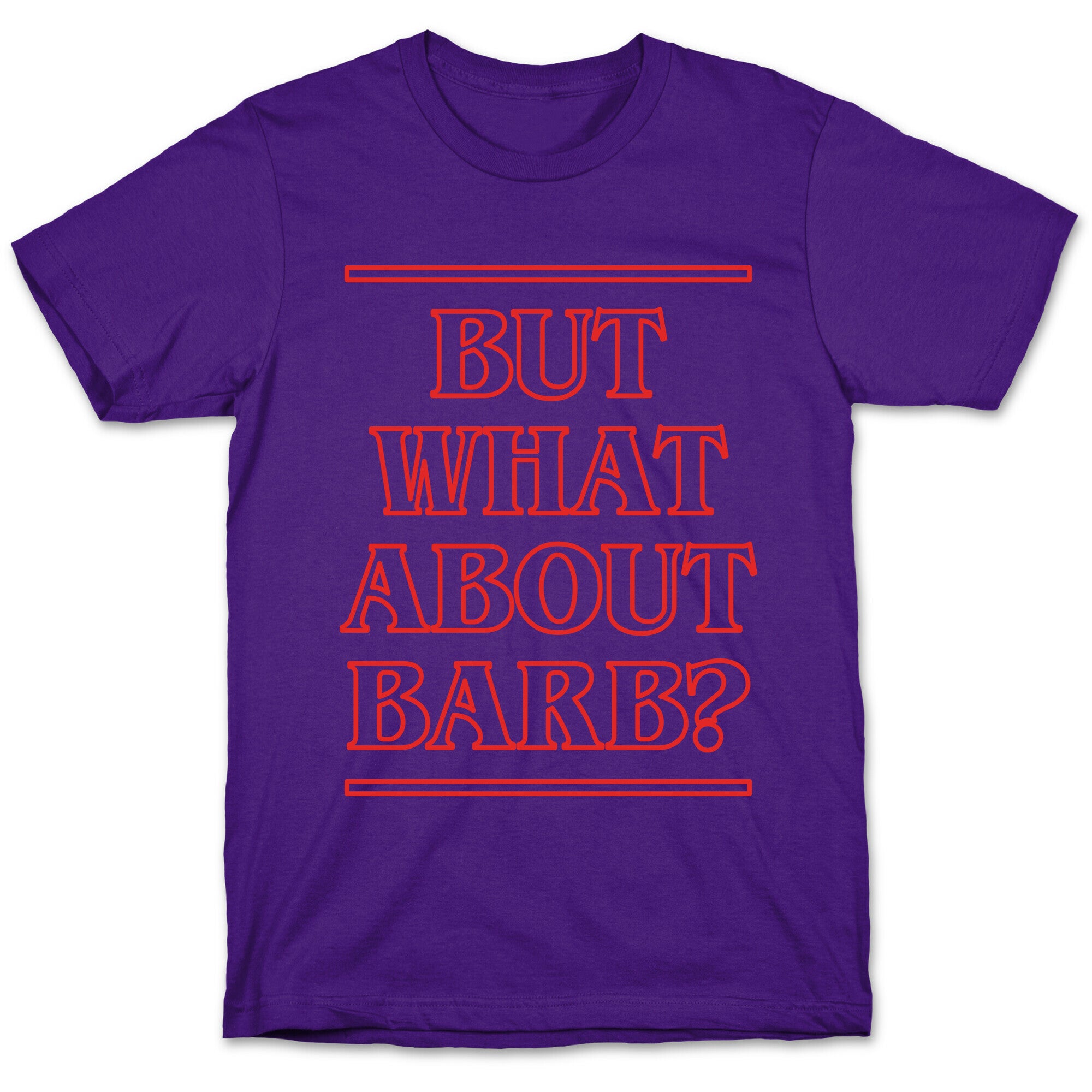 But What About Barb? T-Shirt